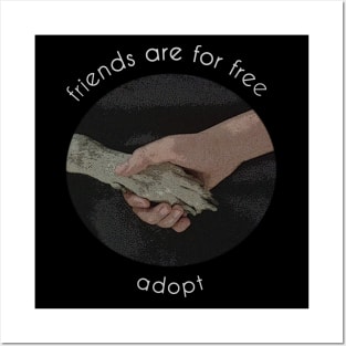 friends are for free, adopt Posters and Art